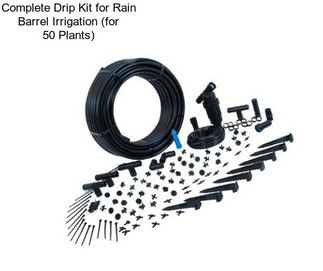 Complete Drip Kit for Rain Barrel Irrigation (for 50 Plants)