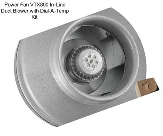 Power Fan VTX800 In-Line Duct Blower with Dial-A-Temp Kit