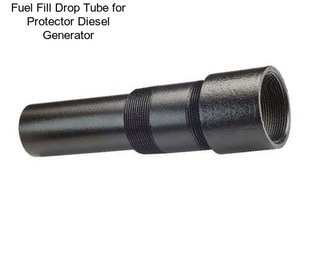 Fuel Fill Drop Tube for Protector Diesel Generator