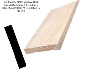 Hemlock S4SE2E Vertical Grain Board (Common: 1 in. x 4 in. x 96 in.;Actual: 0.6875 in. x 3.5 in. x 96 in.)