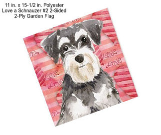 11 in. x 15-1/2 in. Polyester Love a Schnauzer #2 2-Sided 2-Ply Garden Flag