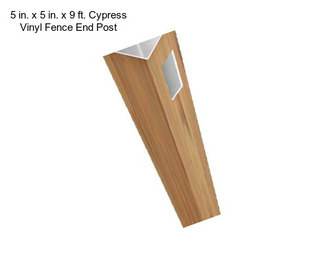 5 in. x 5 in. x 9 ft. Cypress Vinyl Fence End Post