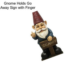 Gnome Holds Go Away Sign with Finger