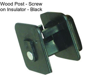 Wood Post - Screw on Insulator - Black