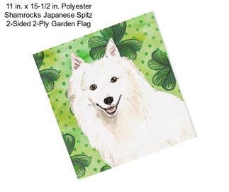 11 in. x 15-1/2 in. Polyester Shamrocks Japanese Spitz 2-Sided 2-Ply Garden Flag