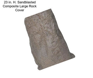 23 in. H. Sandblasted Composite Large Rock Cover