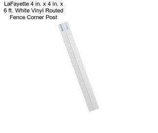 LaFayette 4 in. x 4 in. x 6 ft. White Vinyl Routed Fence Corner Post