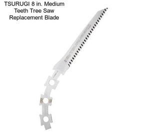 TSURUGI 8 in. Medium Teeth Tree Saw Replacement Blade