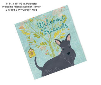 11 in. x 15-1/2 in. Polyester Welcome Friends Scottish Terrier 2-Sided 2-Ply Garden Flag