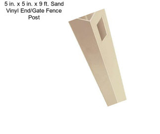 5 in. x 5 in. x 9 ft. Sand Vinyl End/Gate Fence Post