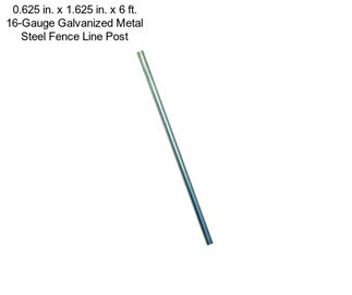 0.625 in. x 1.625 in. x 6 ft. 16-Gauge Galvanized Metal Steel Fence Line Post