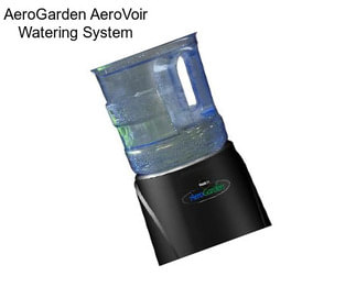 AeroGarden AeroVoir Watering System