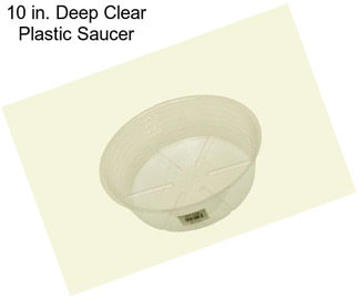 10 in. Deep Clear Plastic Saucer