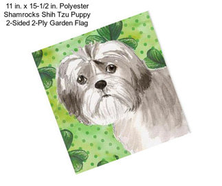 11 in. x 15-1/2 in. Polyester Shamrocks Shih Tzu Puppy 2-Sided 2-Ply Garden Flag