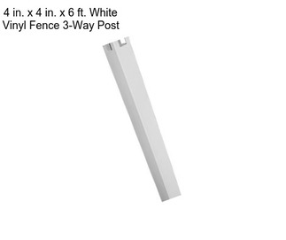 4 in. x 4 in. x 6 ft. White Vinyl Fence 3-Way Post