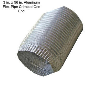 3 in. x 96 in. Aluminum Flex Pipe Crimped One End