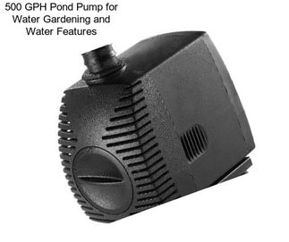 500 GPH Pond Pump for Water Gardening and Water Features