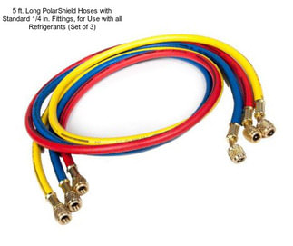 5 ft. Long PolarShield Hoses with Standard 1/4 in. Fittings, for Use with all Refrigerants (Set of 3)