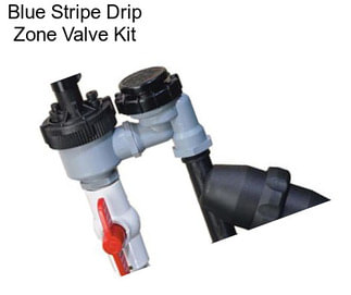 Blue Stripe Drip Zone Valve Kit