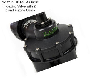 1-1/2 in. 10 PSI 4 Outlet Indexing Valve with 2, 3 and 4 Zone Cams