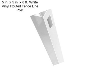 5 in. x 5 in. x 8 ft. White Vinyl Routed Fence Line Post