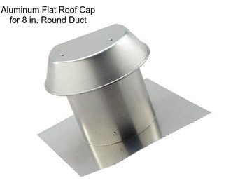 Aluminum Flat Roof Cap for 8 in. Round Duct