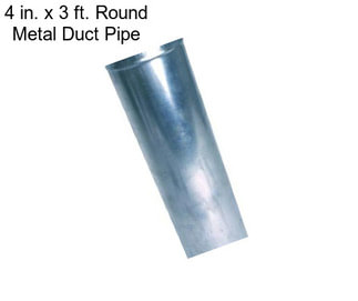 4 in. x 3 ft. Round Metal Duct Pipe