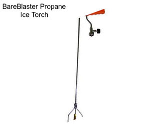 BareBlaster Propane Ice Torch