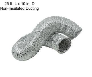 25 ft. L x 10 in. D Non-Insulated Ducting