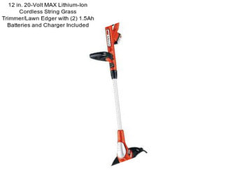 12 in. 20-Volt MAX Lithium-Ion Cordless String Grass Trimmer/Lawn Edger with (2) 1.5Ah Batteries and Charger Included