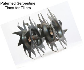 Patented Serpentine Tines for Tillers