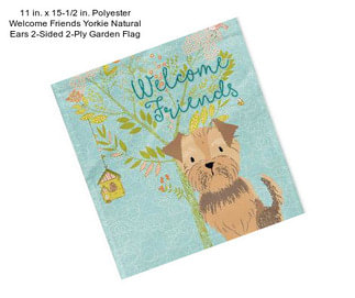 11 in. x 15-1/2 in. Polyester Welcome Friends Yorkie Natural Ears 2-Sided 2-Ply Garden Flag