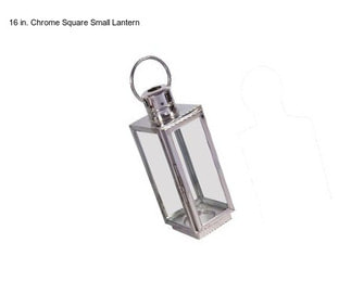 16 in. Chrome Square Small Lantern