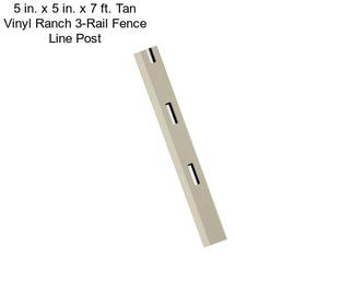 5 in. x 5 in. x 7 ft. Tan Vinyl Ranch 3-Rail Fence Line Post