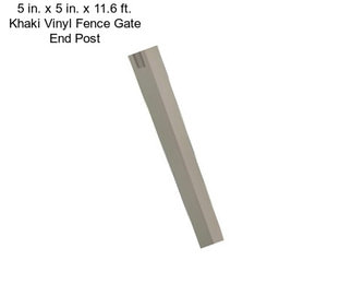 5 in. x 5 in. x 11.6 ft. Khaki Vinyl Fence Gate End Post