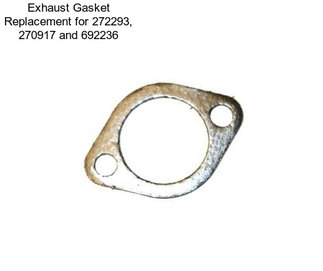 Exhaust Gasket Replacement for 272293, 270917 and 692236