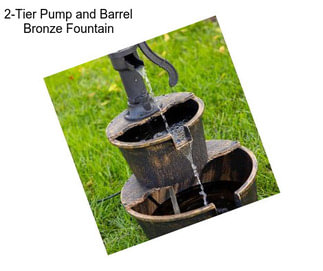 2-Tier Pump and Barrel Bronze Fountain