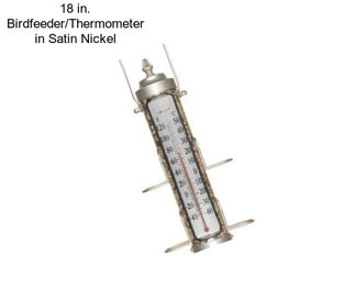 18 in. Birdfeeder/Thermometer in Satin Nickel