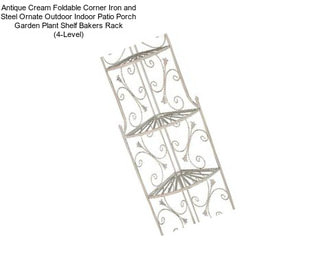 Antique Cream Foldable Corner Iron and Steel Ornate Outdoor Indoor Patio Porch Garden Plant Shelf Bakers Rack (4-Level)