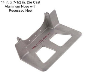 14 in. x 7-1/2 in. Die Cast Aluminum Nose with Recessed Heel