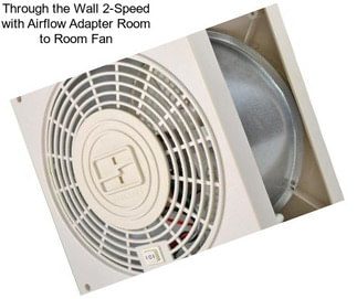 Through the Wall 2-Speed with Airflow Adapter Room to Room Fan