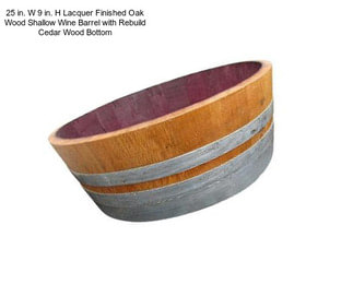 25 in. W 9 in. H Lacquer Finished Oak Wood Shallow Wine Barrel with Rebuild Cedar Wood Bottom