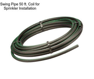 Swing Pipe 50 ft. Coil for Sprinkler Installation