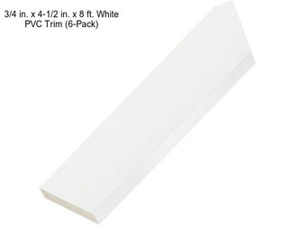 3/4 in. x 4-1/2 in. x 8 ft. White PVC Trim (6-Pack)
