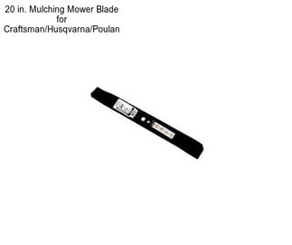 20 in. Mulching Mower Blade for Craftsman/Husqvarna/Poulan