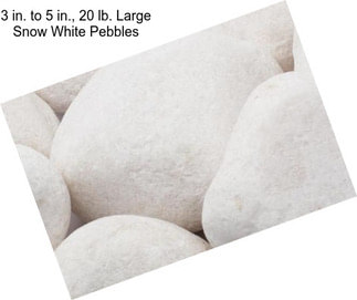 3 in. to 5 in., 20 lb. Large Snow White Pebbles