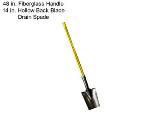 48 in. Fiberglass Handle 14 in. Hollow Back Blade Drain Spade