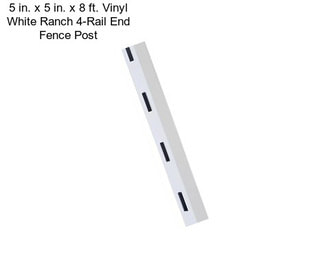 5 in. x 5 in. x 8 ft. Vinyl White Ranch 4-Rail End Fence Post