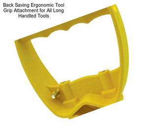 Back Saving Ergonomic Tool Grip Attachment for All Long Handled Tools