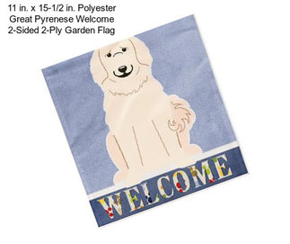 11 in. x 15-1/2 in. Polyester Great Pyrenese Welcome 2-Sided 2-Ply Garden Flag